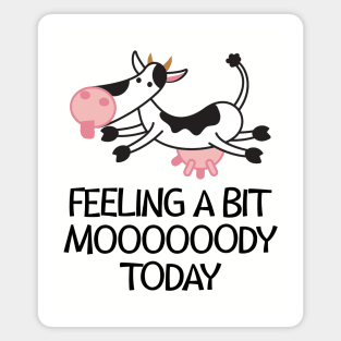 Feeling a Bit Moooooody Today Cute and Funny Cow Magnet